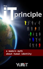The it principle. A Modern Myth About Human Identity cover image