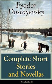 Complete Short Stories and Novellas of Fyodor Dostoyevsky (unabridged) Complete Short Stories and Novellas of Fyodor Dostoyevsky (unabridged)