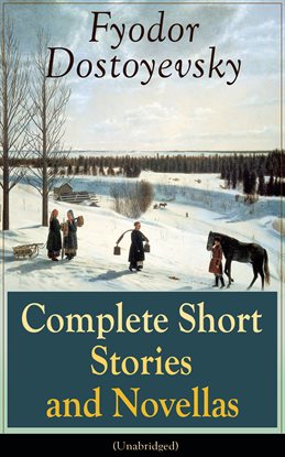 Cover image for Complete Short Stories and Novellas of Fyodor Dostoyevsky (Unabridged)