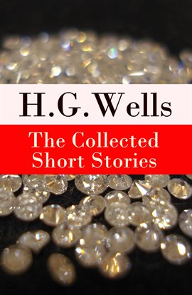 Cover image for The Collected Short Stories of H. G. Wells (Over 70 fantasy and science fiction short stories in chr