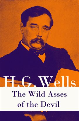 Cover image for The Wild Asses of the Devil (A rare science fiction story by H. G. Wells)