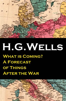 Cover image for What is Coming? A Forecast of Things After the War (The original unabridged edition)