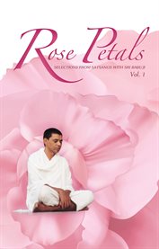 Rose petals - vol. 1. Selections from Satsangs with Sri Babuji cover image