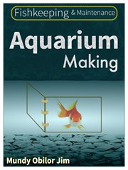 Aquarium making. Fishkeeping And Maintenance cover image