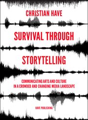 Survival through storytelling. Communicating Arts & Culture in a Crowded and Changing Media Landscape cover image