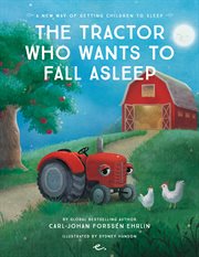 The tractor who wants to fall asleep. A New Way of Getting Children to Fall Asleep cover image