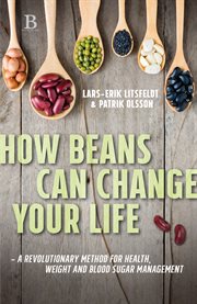 How beans can change your life. A Revolutionary Method for Health, Weight and Blood Sugar Management cover image