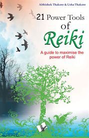 21 power tools of Reiki : a guide to maximise the power of Reiki cover image