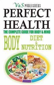 Perfect health. Body, diet & nutrition cover image