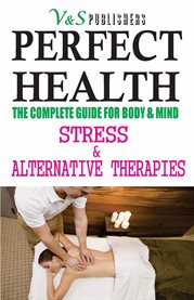 Perfect health. Stress & alternative therapies cover image