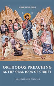 ORTHODOX PREACHINGAS THE ORAL ICON OF CHRIST cover image