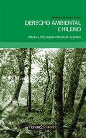 Derecho ambiental chileno: principios, instruciones, instrumentos de gestiâon cover image