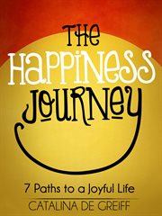The happiness journey. 7 Paths to a Joyful Life cover image