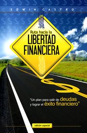 Ruta hacia la libertad financiera. Un Plan Facil Para Salir de Deudas y Obtener el Exito Financiero cover image