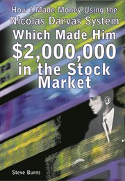 How i made money using the nicolas darvas system, which made him $2,000,000 in the stock market cover image