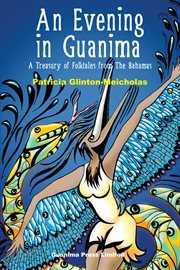 An evening in Guanima : a treasury of folktales from the Bahamas cover image