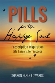 Pills for the happy soul. Prescription Inspiration Life Lessons For Success cover image