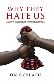 Why they hate us. A Weary Sojourner's Take On Igbophobia cover image