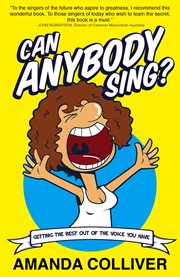 Can anybody sing?: getting the best out of the voice you have cover image