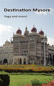 Destination mysore. Yoga and More! cover image