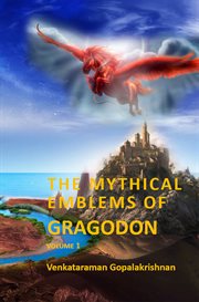 The mythical emblems of gragodon &#x2013%x; volume 1 cover image