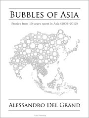 Bubbles of asia. Tales From 10 Years Spent in Asia (2002-2012)&#x200B%x cover image
