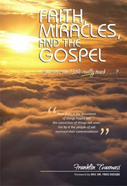 Faith, miracles, and the gospel. What Does the Bible Really Teach? cover image