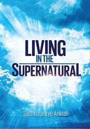 Living in the supernatural cover image