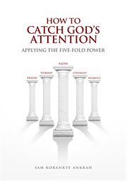 How to catch god's attention. Applying the Five Fold cover image