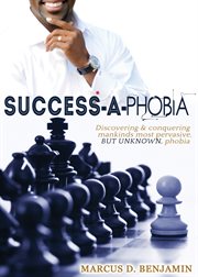 Success-a-phobia. Discovering And Conquering Mankinds Most Persuasive, but Unknown, Phobia cover image