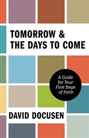 Tomorrow & the Days to Come : A Guide for Your First Steps of Faith cover image