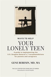 Ways to Help Your Lonely Teen : A guide to implementing 7 recommendations for parents and caregivers cover image