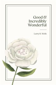 Good & Incredibly Wonderful : A Story for the Little Girl Who Lives in Women Everywhere cover image