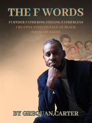 The F Words : Furthering Fathering Feeling Fatherless cover image