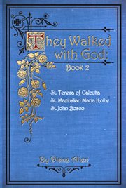 They Walked With God Book 2 : St. Teresa of Calcutta, St. Maximilian Maria Kolbe, St. John Bosco cover image