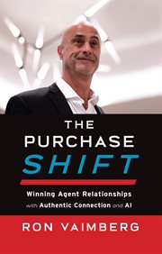 The Purchase Shift : Winning Agent Relationships With Authentic Connection and Ai cover image