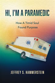 Hi, I'm a Paramedic : How a Timid Soul Found Purpose cover image