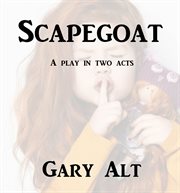 Scapegoat : A Play in Two Acts cover image