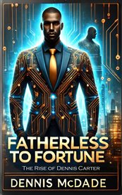 Fatherless to Fortune : The Rise of Dennis Carter cover image