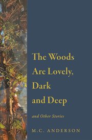 The Woods Are Lovely, Dark and Deep and Other Stories cover image