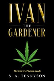 Ivan the Gardener : The Sower of Great Seeds cover image