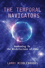 The Temporal Navigators : Awakening To The Architecture Of Time cover image