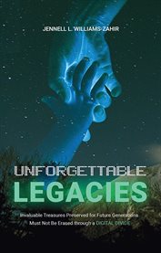 Unforgettable Legacies : Invaluable Treasures Preserved for Future Generations cover image