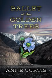 Ballet of the Golden Trees : Selected Poems cover image