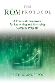 The ROM Protocol : A Practical Framework For Launching And Managing Complex Projects cover image
