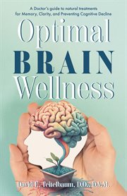 Optimal Brain Wellness : A Doctor's Guide To Natural Treatments For Memory, Clarity, And Preventing cover image