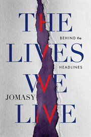 The Lives We Live : Behind The Headlines cover image