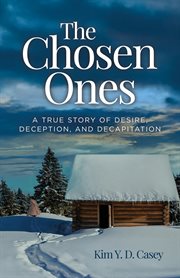 The Chosen Ones a True Story of Desire, Deception, and Decapitation cover image