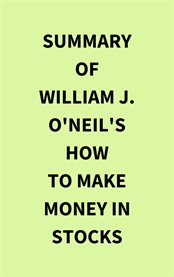 Summary of William J. O'Neil's How to Make Money in Stocks cover image