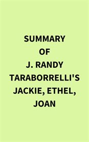 Summary of J. Randy Taraborrelli's Jackie, Ethel, Joan cover image